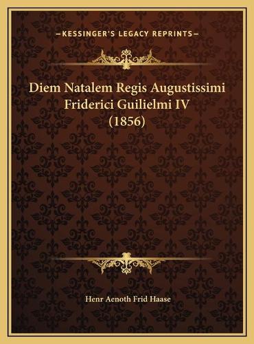 Diem Natalem Regis Augustissimi Friderici Guilielmi IV (1856)