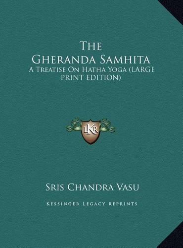 The Gheranda Samhita: A Treatise On Hatha Yoga (LARGE PRINT EDITION)