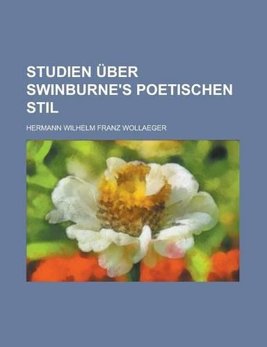 Studien Uber Swinburne's Poetischen Stil: (English)