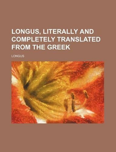 Longus, Literally and Completely Translated from the Greek: (English)