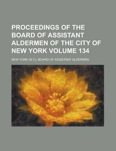 Proceedings of the Board of Assistant Aldermen of the City of New York Volume 134