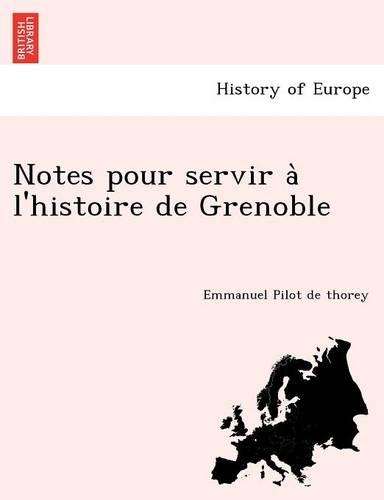 Notes Pour Servir A L'Histoire de Grenoble
