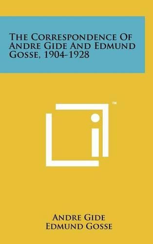 The Correspondence of Andre Gide and Edmund Gosse, 1904-1928