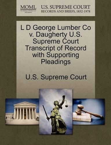 L D George Lumber Co V. Daugherty U.S. Supreme Court Transcript of Record with Supporting Pleadings: (English)