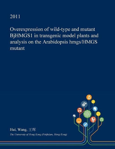 Overexpression of Wild-Type and Mutant Bjhmgs1 in Transgenic Model Plants and Analysis on the Arabidopsis Hmgs/Hmgs Mutant