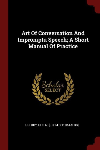 Art of Conversation and Impromptu Speech; A Short Manual of Practice