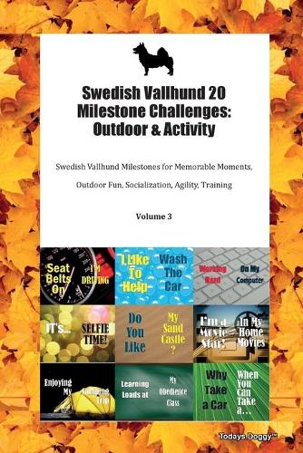 Swedish Vallhund 20 Milestone Challenges: Outdoor & Activity Swedish Vallhund Milestones for Memorable Moments, Outdoor Fun, Socialization, Agility, Training Volume 3