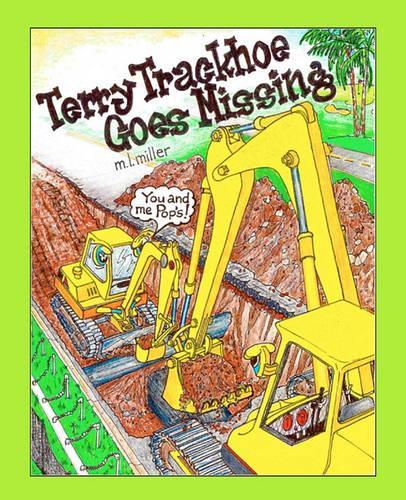 Terry Trackhoe Goes Missing: (1 Terry Trackhoe Adventures)