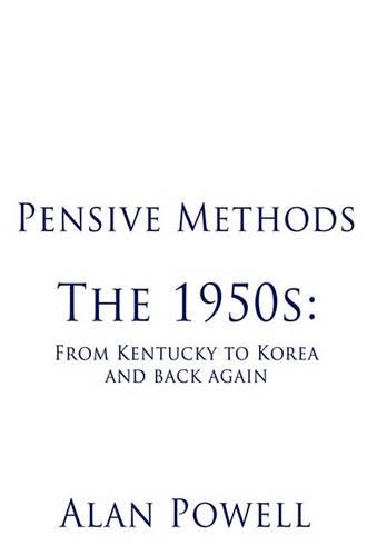 Pensive Methods: The 1950s: From Kentucky to Korea and Back Again(English)