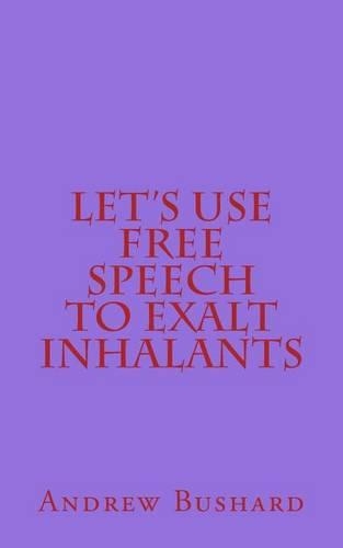 Let's Use Free Speech to Exalt Inhalants: (English)