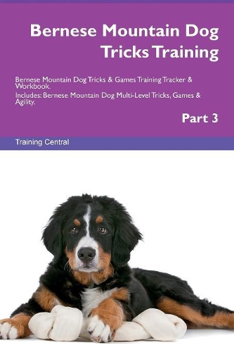 Bernese Mountain Dog Tricks Training Bernese Mountain Dog Tricks & Games Training Tracker & Workbook. Includes