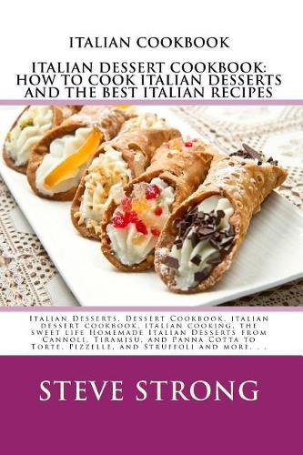 How to Cook Italian Desserts and the Best Italian Recipes the Right Way