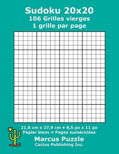 Sudoku 20x20 - 106 Grilles vierges: 1 grille par page; 21,6 cm x 27,9 cm; 8,5 po x 11 po; papier blanc; numéros de page; Number Place; Su Doku; Nanpure; 20 x 20 modèles de puzzles
