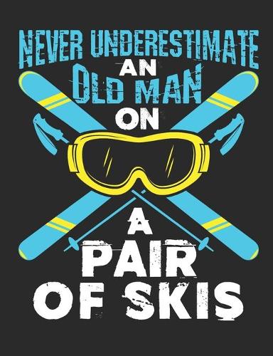 Never Underestimate An Old Man on A Pair Of Skis