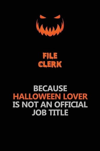File Clerk Because Halloween Lover Is Not An Official Job Title