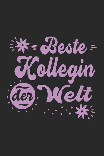 Beste Kollegin Der Welt: Schönes Cooles Beste Kollegin Der Welt Notizbuch - Planer - Tagebuch - DIN A5 - 120 Blanko Seiten - Lustiges Tolles Geschenk für Alle Besten Kollegi