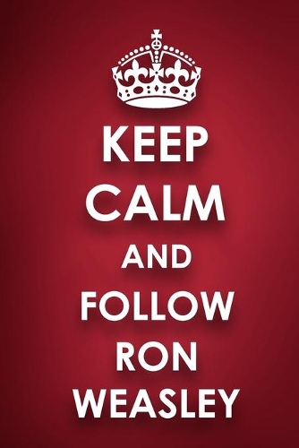 Keep Calm And Follow Ron Weasley