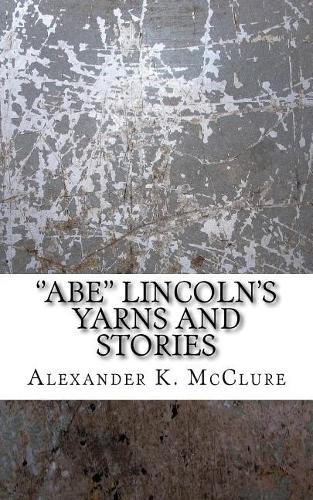''Abe'' Lincoln's Yarns and Stories