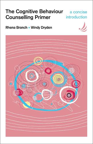 The Cognitive Behaviour Counselling Primer: A Concise, Accessible, Complehensive Introduction(7 A Steps in Counselling Supplement)