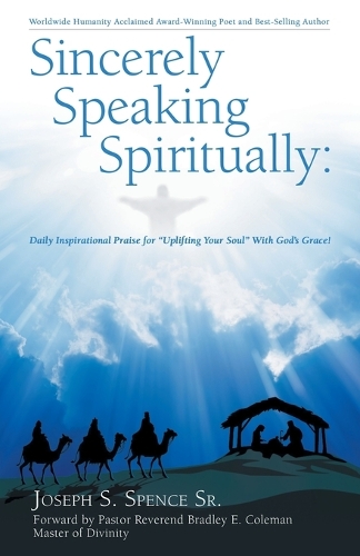 Sincerely Speaking Spiritually: Daily Inspirational Praise for "Uplifting Your Soul" With God's Grace!