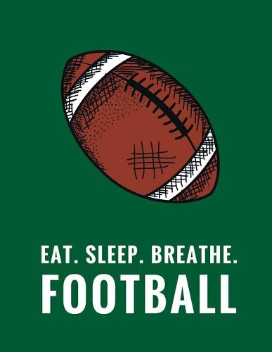 Eat. Sleep. Breathe. Football