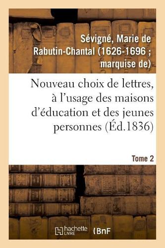 Nouveau Choix de Lettres, À l'Usage Des Maisons d'Éducation Et Des Jeunes Personnes. Tome 2