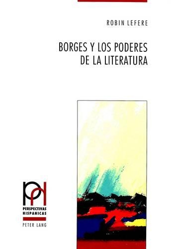 Borges Y Los Poderes de la Literatura