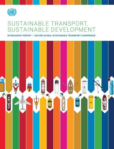 Sustainable transport, sustainable development: Interagency Report Second Global Sustainable Transport Conference