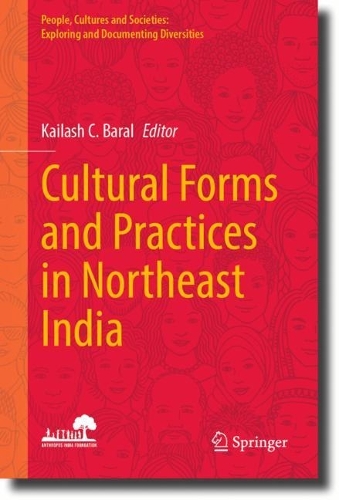 Cultural Forms and Practices in Northeast India: (People, Cultures and Societies: Exploring and Documenting Diversities)