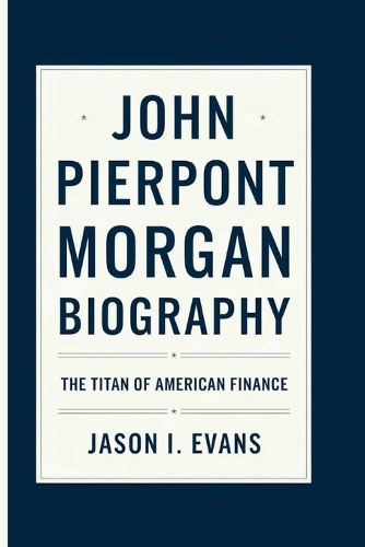 John Pierpont Morgan Biography