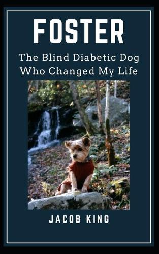 Foster: The Blind Diabetic Dog Who Changed My Life