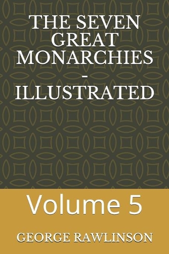The Seven Great Monarchies - Illustrated