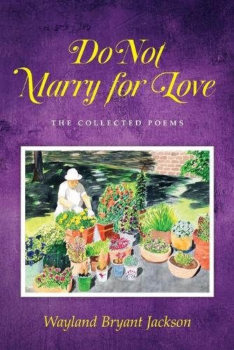 Do Not Marry for Love: The Collected Poems
