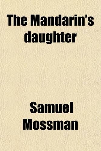The Mandarin's Daughter; A Story of the Great Taiping Rebellion, and Gordon's Ever-Victorious Army.