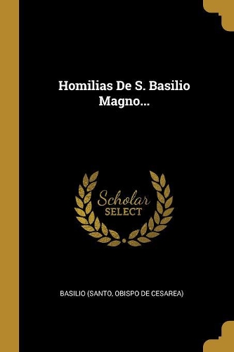 Homilias De S. Basilio Magno...