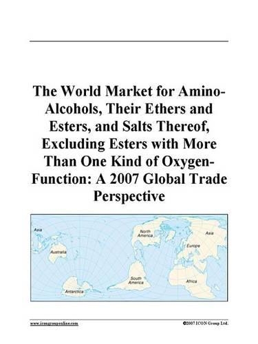 The World Market for Amino-Alcohols, Their Ethers and Esters, and Salts Thereof, Excluding Esters with More Than One Kind of Oxygen-Function