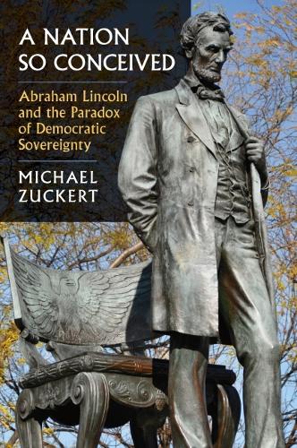 Nation So Conceived: Abraham Lincoln and the Paradox of Democratic Sovereignty