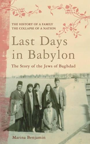 Last Days in Babylon: The Story of the Jews of Baghdad