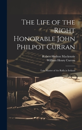 The Life of the Right Honorable John Philpot Curran