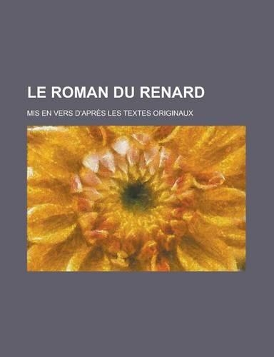 Le Roman Du Renard; MIS En Vers D'Apres Les Textes Originaux: (English)