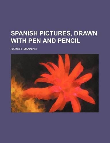 Spanish Pictures, Drawn with Pen and Pencil