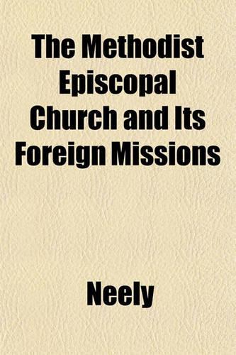 The Methodist Episcopal Church and Its Foreign Missions
