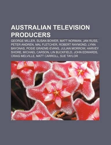 Australian Television Producers: George Miller, Susan Bower, Matt Norman, Jan Russ, Peter Andren, Mal Fletcher, Robert Raymond, Lynn Bayonas(English)
