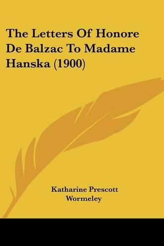 The Letters Of Honore De Balzac To Madame Hanska (1900): (English)