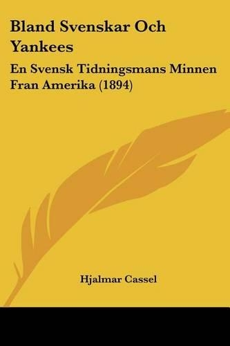 Bland Svenskar Och Yankees: En Svensk Tidningsmans Minnen Fran Amerika (1894)(Spanish)
