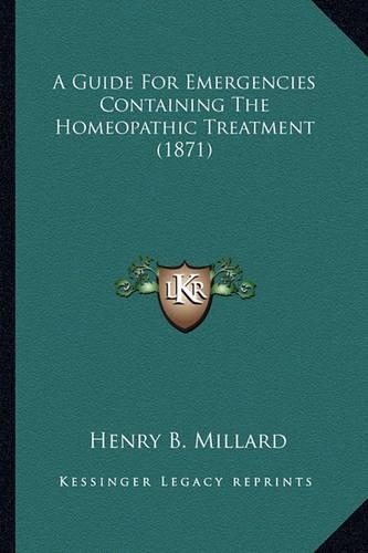 A Guide For Emergencies Containing The Homeopathic Treatment (1871)