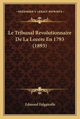 Le Tribunal Revolutionnaire De La Lozere En 1793 (1893)