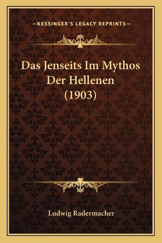 Das Jenseits Im Mythos Der Hellenen (1903): (German)
