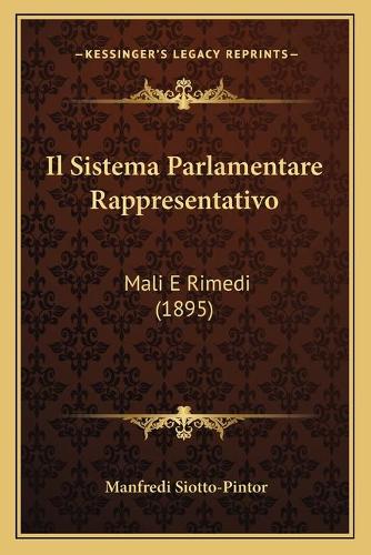 Il Sistema Parlamentare Rappresentativo: Mali E Rimedi (1895)(Italian)