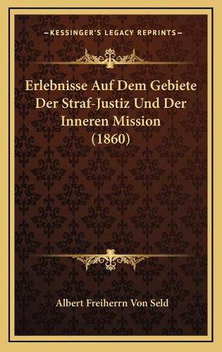 Erlebnisse Auf Dem Gebiete Der Straf-Justiz Und Der Inneren Mission (1860)